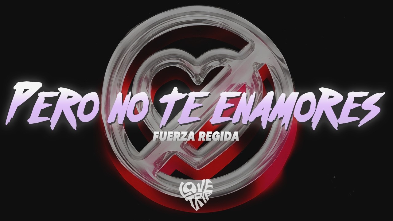 Fuerza Regida - PERO NO TE ENAMORES (Letra/Lyrics) || enamorar a un niño vago