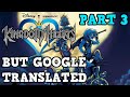 Kingdom hearts but the script went through google translate part 3