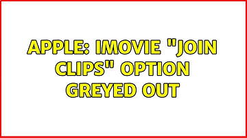 Apple: iMovie "Join Clips" option greyed out