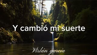 Y cambió mi suerte - Virlán García (Letra)