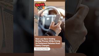 New Law Bans Holding Mobile Phones While Driving As Parliament Debates Road Safety Changes