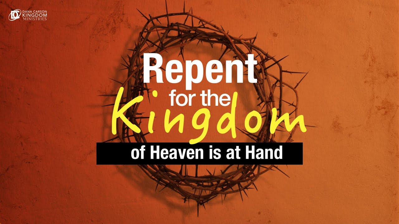 Repent for the Kingdom of Heaven is at Hand - YouTube