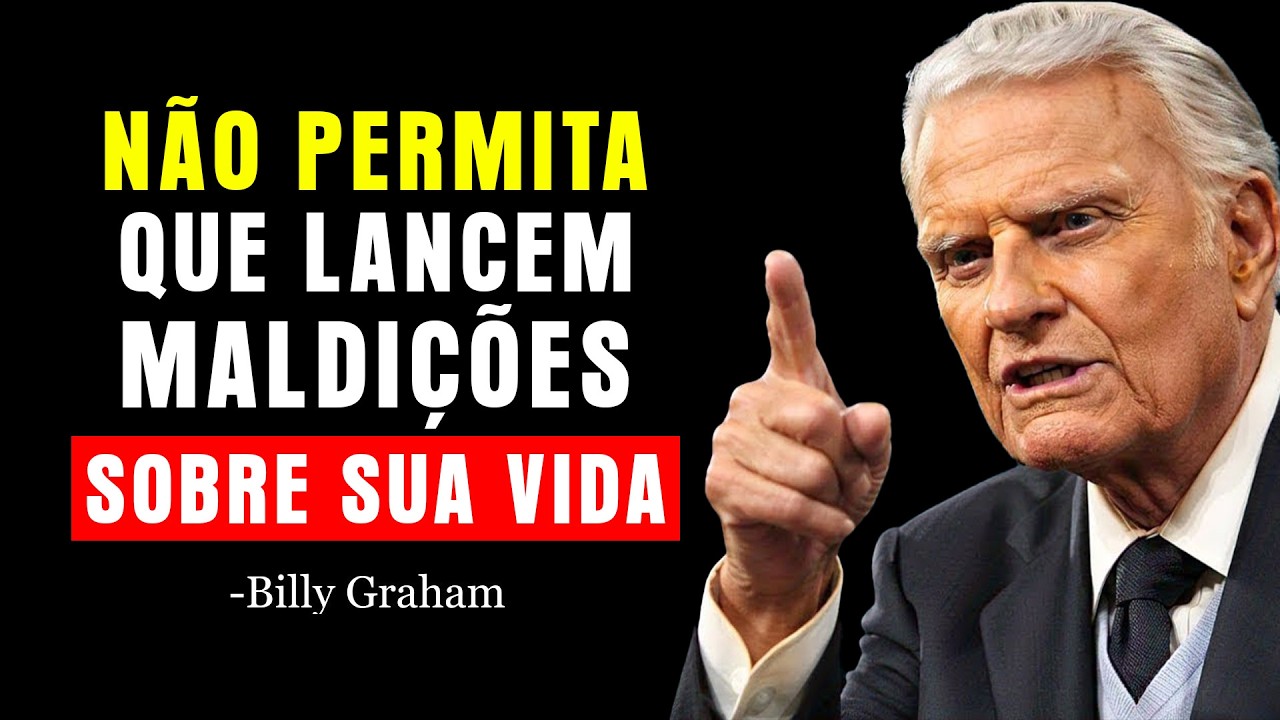 DEUS TE ADVERTE: NÃO ACEITE MAIS PALAVRAS DE MALDIÇÃO SOBRE SUA VIDA | Billy Graham