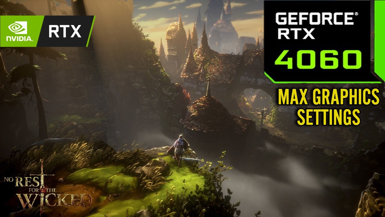 No Rest for The WIcked : RTX 4060 8GB ( Maximum Graphics Settings
