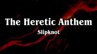 Slipknot - The Heretic Anthem (Lyrics)