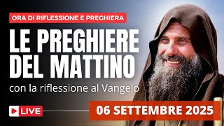 Le Preghiere del Mattino di oggi 06 Settembre 2025 - Memoria di Fratel Biagio Conte