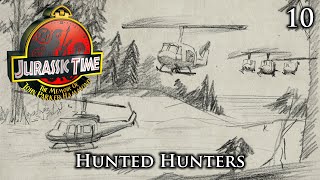 Jurassic Time's Hammond Memoir: 10 - Hunted Hunters