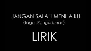 TAGOR PANGARIBUAN - JANGAN SALAH MENILAIKU (LIRIK)