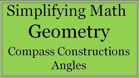 Compass Constructions: Angles (Simplifying Math)