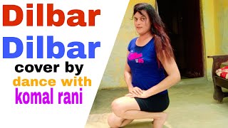 Dilbar Dilbar Cover By Dance With Komal Rani