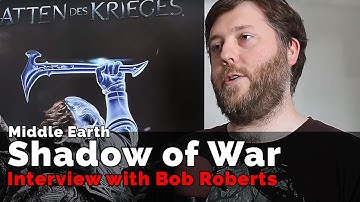 Middle Earth: Shadow of War - Interview with Bob Roberts (EN)