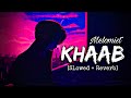 Khaab Song 🥀- LoFi [ Slowed + Reverb ]