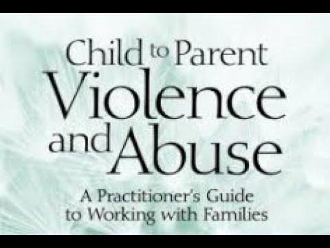 Child to parent violence and abuse - A practioner's guide to working ...