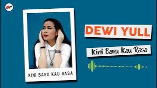 Dewi Yull - Kini Baru Kau Rasa