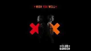 Video thumbnail of "Club Danger - Wish You Well"
