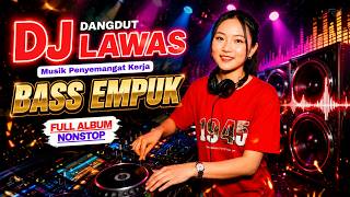 DJ DANGDUT LAWAS BASS EMPUK ENAK BANGET || FULL ALBUM NONSTOP