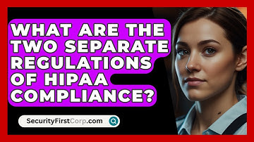 What Are The Two Separate Regulations Of HIPAA Compliance? - SecurityFirstCorp.com
