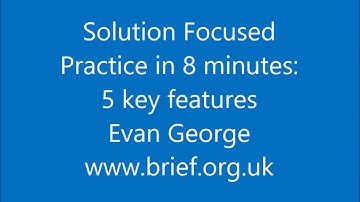 Solution Focus in 8 minutes: 5 key features