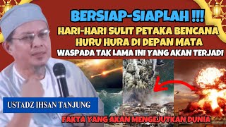 BERSIAPLAH‼️HARI SULIT PETAKA BENCANA AKHIR ZAMAN DEPAN MATA? CERAMAH USTADZ IHSAN TANJUNG TERBARU