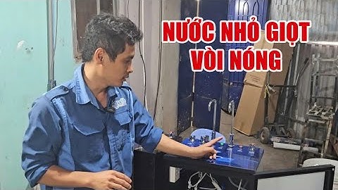 Cách sửa lỗi nước sôi nhỏ giọt vòi nóng trên máy lọc nước nóng lạnh