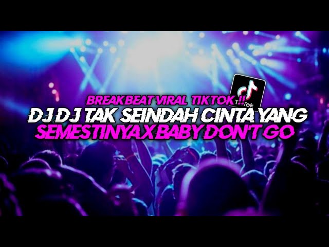 DJ TAK SEINDAH CINTA YANG SEMESTINYA X BABY DON'T GO BREAKBEAT DUGEM GALAU!! class=