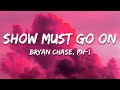 Bryan Chase Show Must Go On Lyrics Feat PH 1 mp3