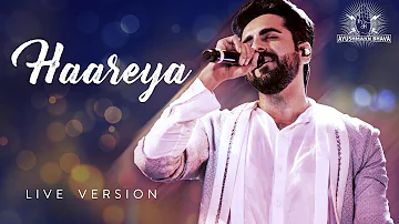 HAAREYA | LIVE version | Ayushmann Khurrana