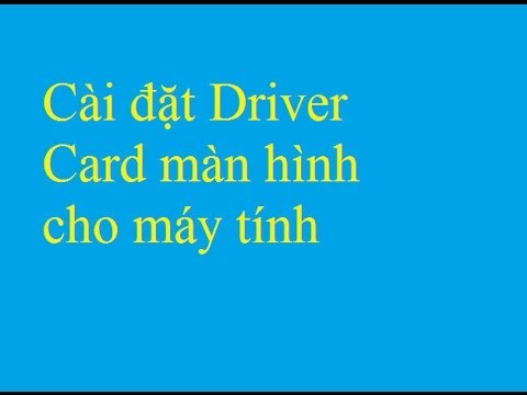 Cài đặt Driver Card màn hình cho máy tính – Taimienphi.vn