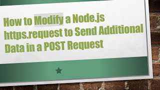 How to Modify a Node.js https.request to Send Additional Data in a POST Request