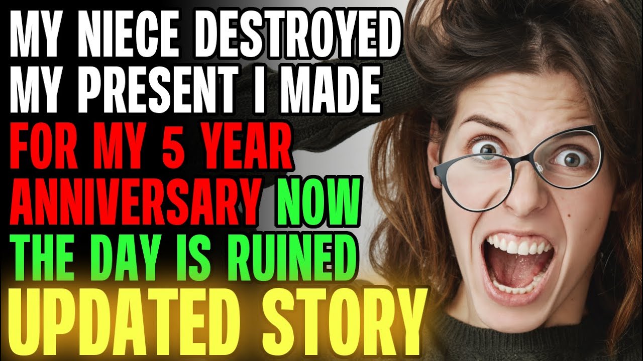 My Niece Destroyed My Present I Made For My 5 Year Anniversary Now The Day Is RUined r/Relationships