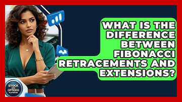 What Is The Difference Between Fibonacci Retracements And Extensions? - Stock and Options Playbook
