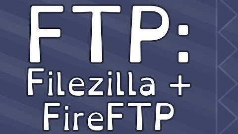 How to Upload with an FTP Client: FileZilla & FireFTP