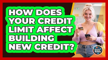 How Does Your Credit Limit Affect Building New Credit? - Student Score Builder