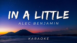 IN A LITTLE BY ALEC BENJAMIN | KARAOKE VERSION