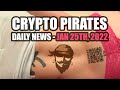 Crypto Pirates Daily News - January 25th, 2022 - Latest Crypto News Update