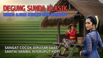 DEGUNG SUNDA KLASIK DIIRINGI ALUNAN SERULING BIKIN MERINDING #degungsundaviral