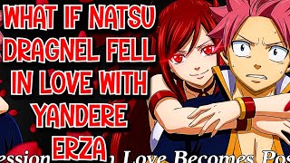 What if Natsu Dragnel Fell in Love with Yandere Erza Movie