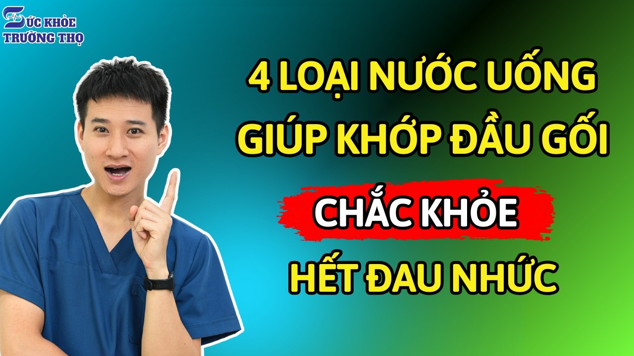 Đau Nhức Xương Khớp Uống Gì? 4 Loại Nước Giúp Bổ Sung Vi Chất, Đầu Gối Chắc Khỏe | Bác sĩ Ngọc
