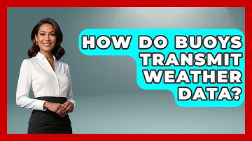 How Do Buoys Transmit Weather Data? - Weather Watchdog
