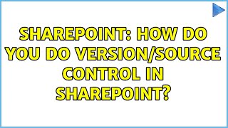 Sharepoint How Do You Do Versionsource Control In Sharepoint? 4 Solutions