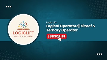 Lec-3||Logical Operators|| Sizeof & Ternary Operator||Operators Part-2 || LogicLift || C Programming