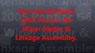 Removal & Install 2005 Pontiac G6 Wiper & Linkage Assembley
