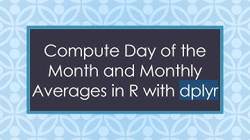 Compute Day of the Month and Monthly Averages in R with dplyr