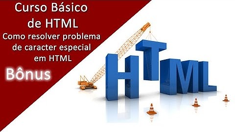 Como resolver problema de caracter especial ou acentuação em HTML