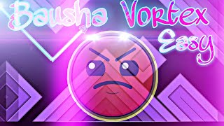 Geometry Dash- Bausha Vortex Easy by: ItsNikVer (Harder Level 😡) Complete!!!