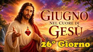 🔴GIUGNO NEL CUORE DI GESU'  26° Giorno |  ( 26 Giugno )  🙏🙏🙏💖