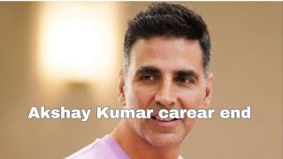 Akshay Kumar carear end || no more movies || Bollywood latest news