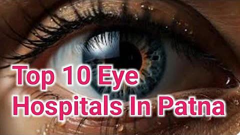 Top 10 Eye Hospitals In Patna | Best Eye Hospitals' name In Patna