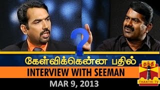 Best of Kelvikkenna Bathil : Interview with Seeman (9/3/2013) Part II - Thanthi TV