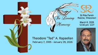 Mass of Christian Burial - Theodore Arthur Rapaelian - March 6, 2026 - 12:00 Noon CDT